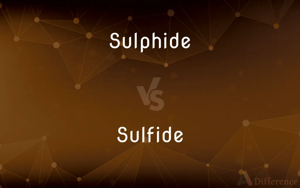 Sulphide vs. Sulfide — What's the Difference?