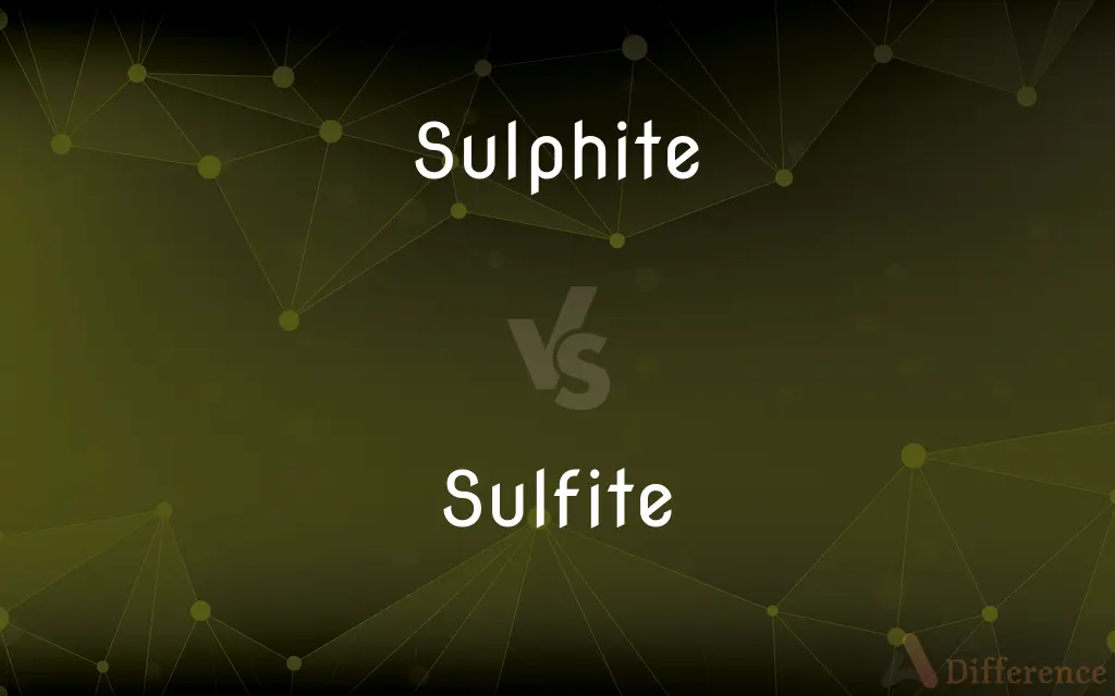 Sulphite vs. Sulfite — What's the Difference?