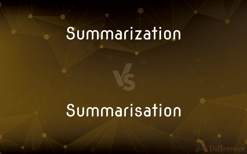 Summarization vs. Summarisation — What's the Difference?