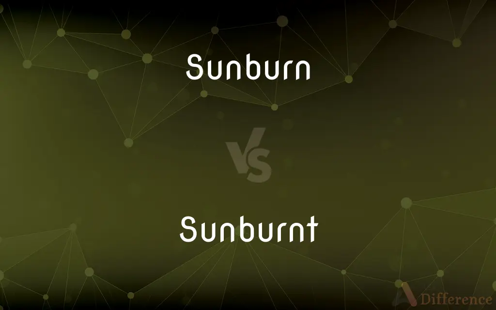 Sunburn vs. Sunburnt — What's the Difference?