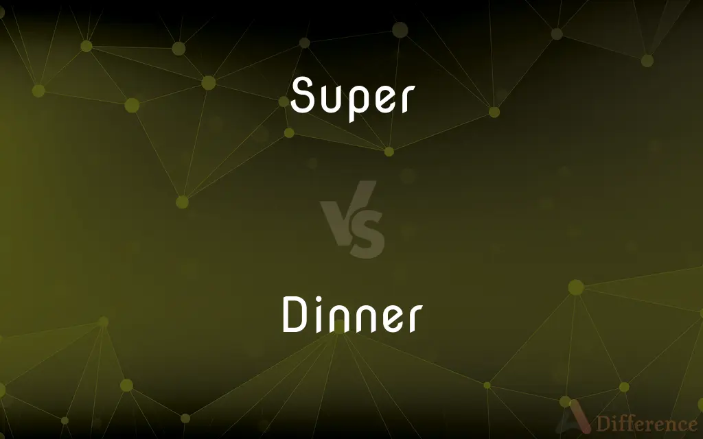 Super vs. Dinner — What's the Difference?