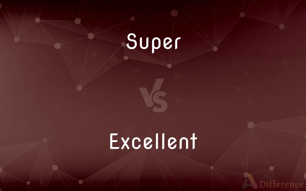 Super vs. Excellent — What's the Difference?