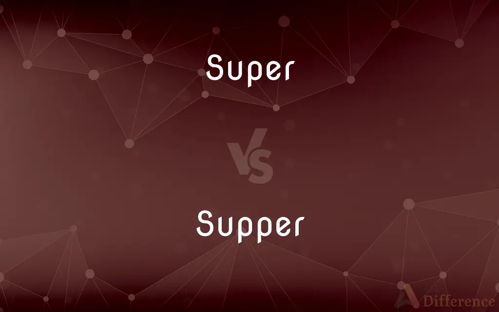 Super vs. Supper — What's the Difference?
