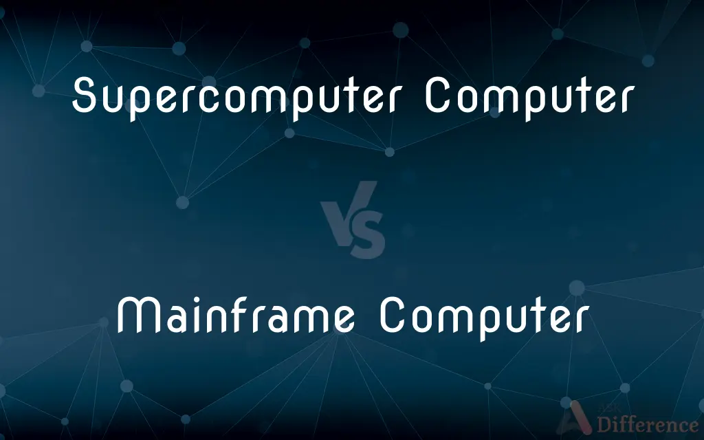 Supercomputer Computer vs. Mainframe Computer — What's the Difference?
