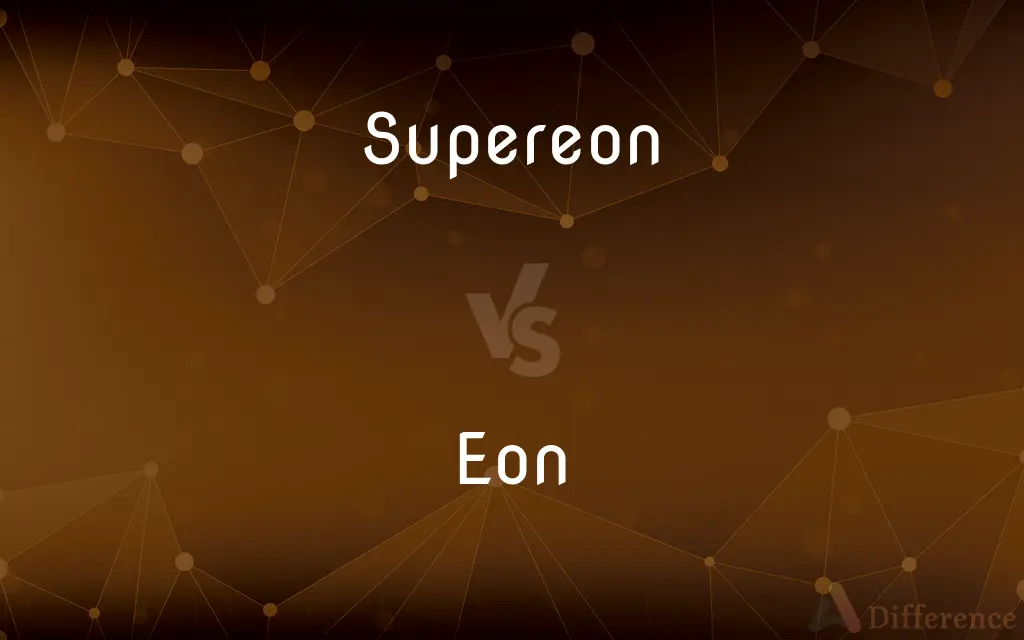 Supereon vs. Eon — What's the Difference?