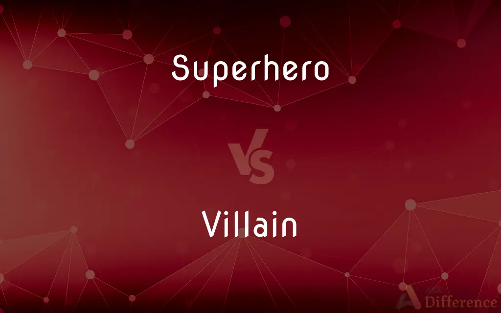 Superhero vs. Villain — What's the Difference?