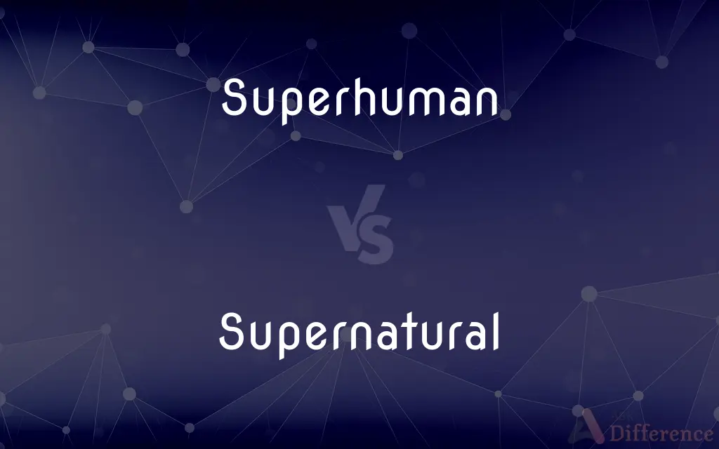Superhuman vs. Supernatural — What's the Difference?
