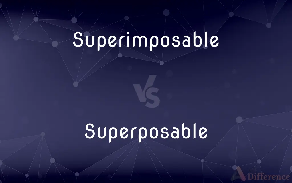 Superimposable vs. Superposable — What's the Difference?