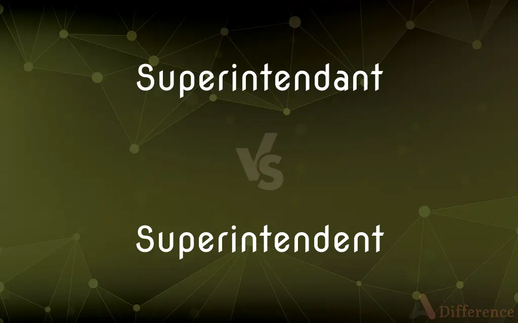 Superintendant vs. Superintendent — Which is Correct Spelling?