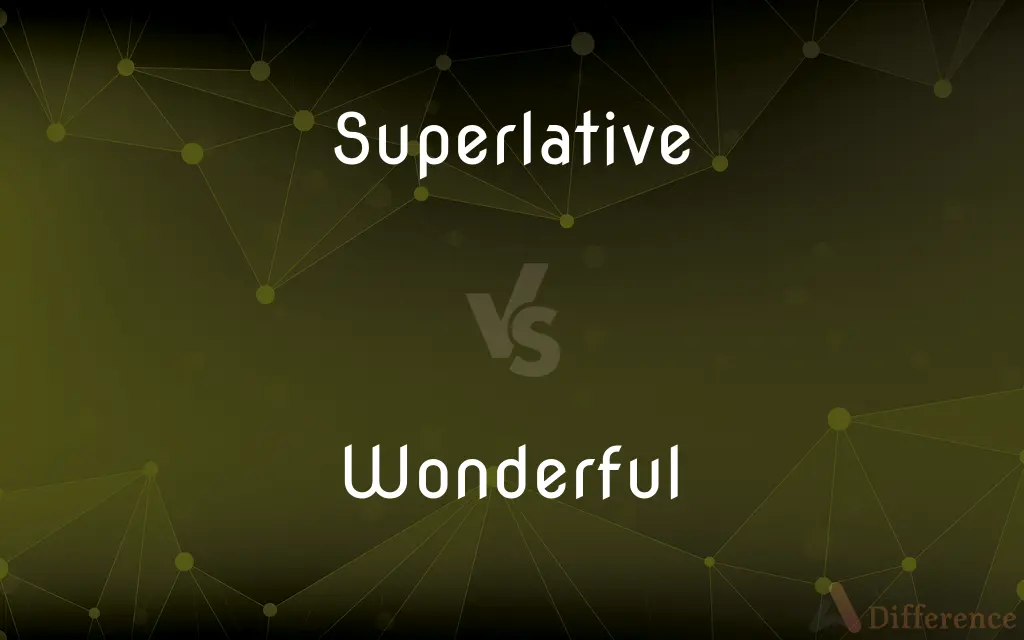 Superlative vs. Wonderful — What's the Difference?