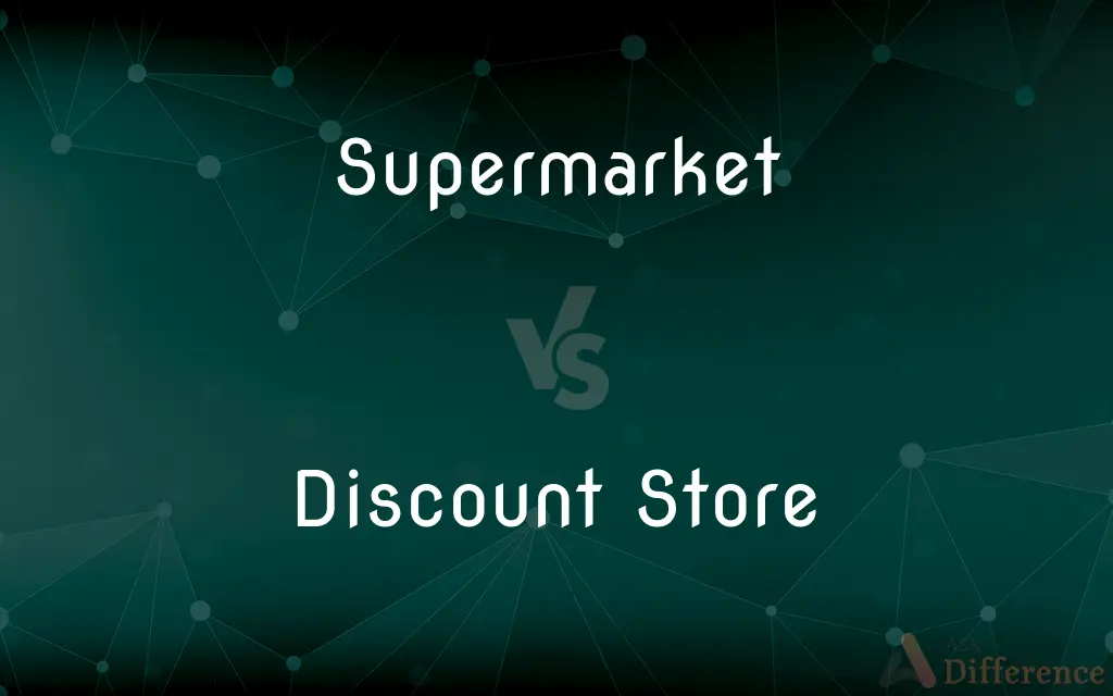 Supermarket vs. Discount Store — What's the Difference?