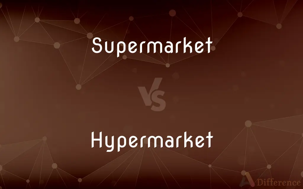 Supermarket vs. Hypermarket — What's the Difference?