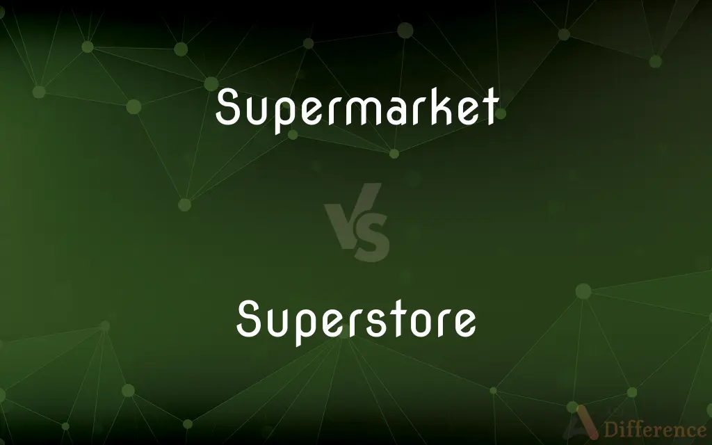 Supermarket vs. Superstore — What's the Difference?