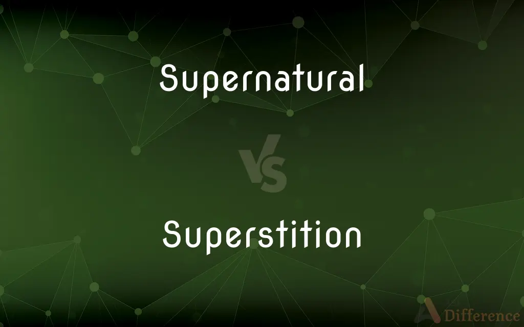 Supernatural vs. Superstition — What's the Difference?