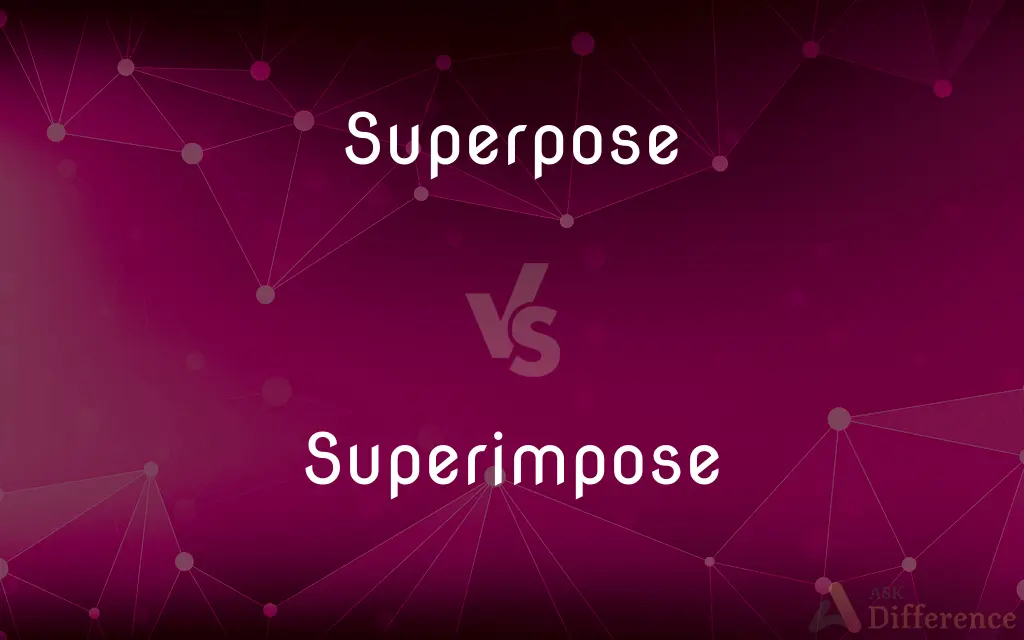 Superpose vs. Superimpose — What's the Difference?