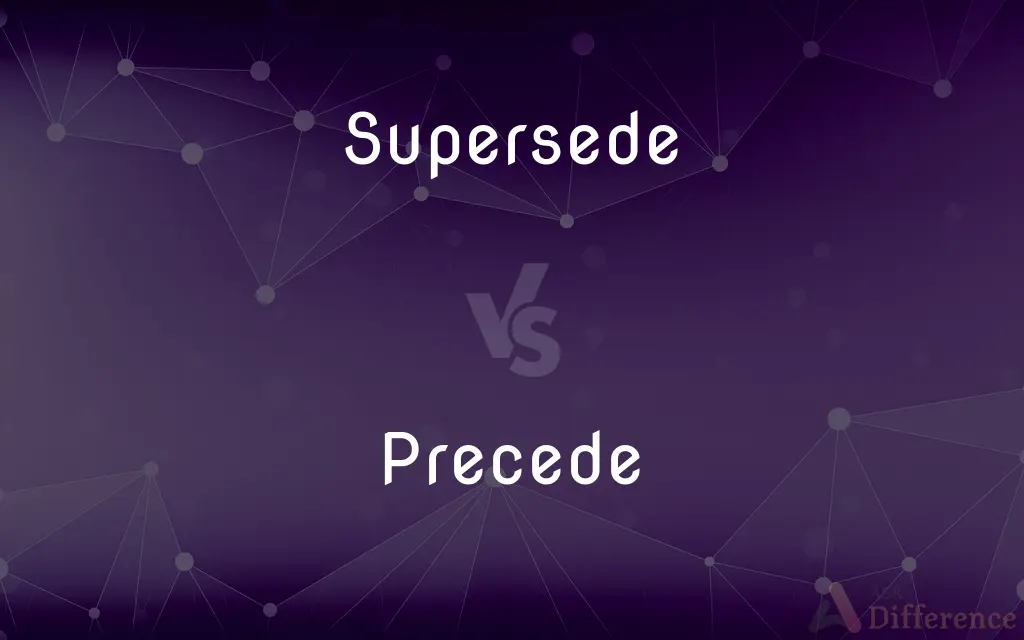 Supersede vs. Precede — What's the Difference?