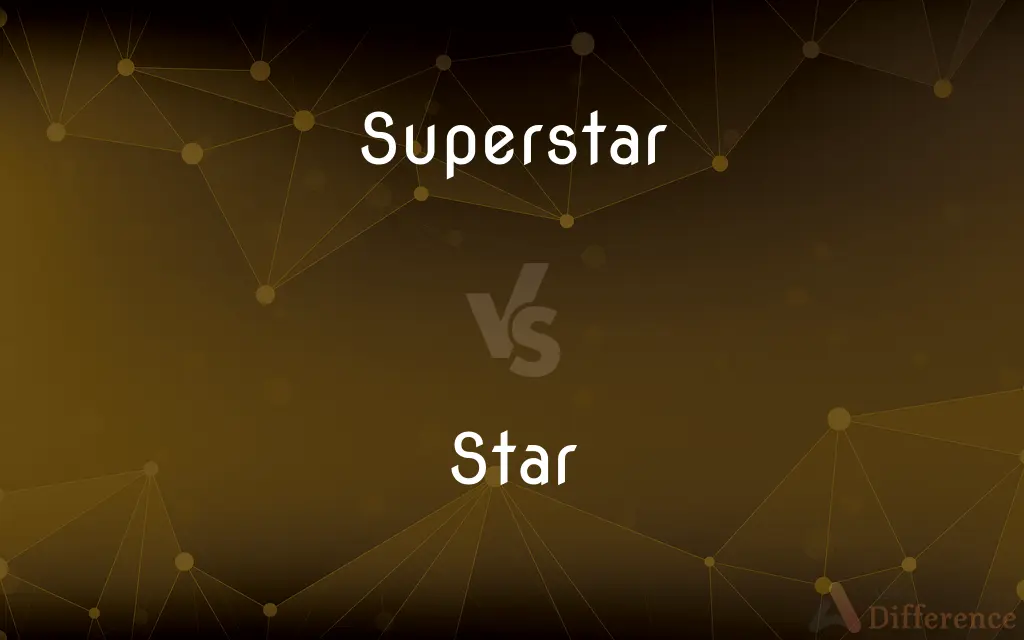 Superstar vs. Star — What's the Difference?