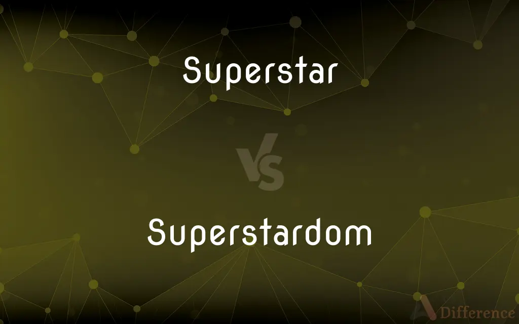 Superstar vs. Superstardom — What's the Difference?