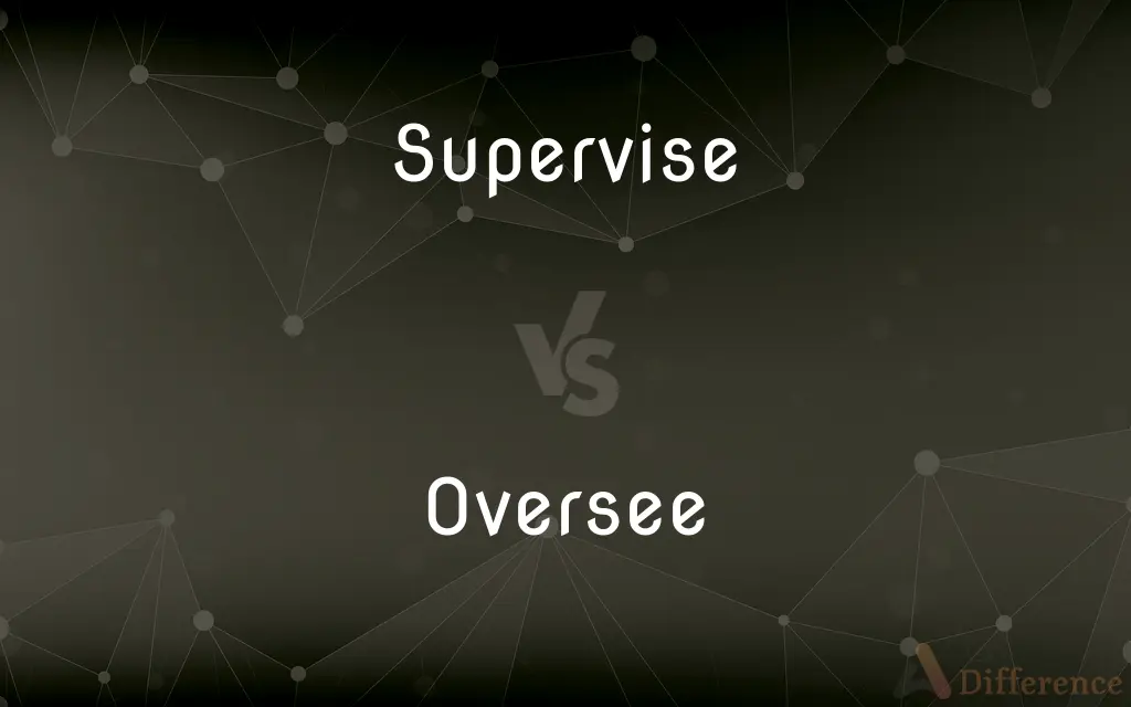 Supervise vs. Oversee — What's the Difference?