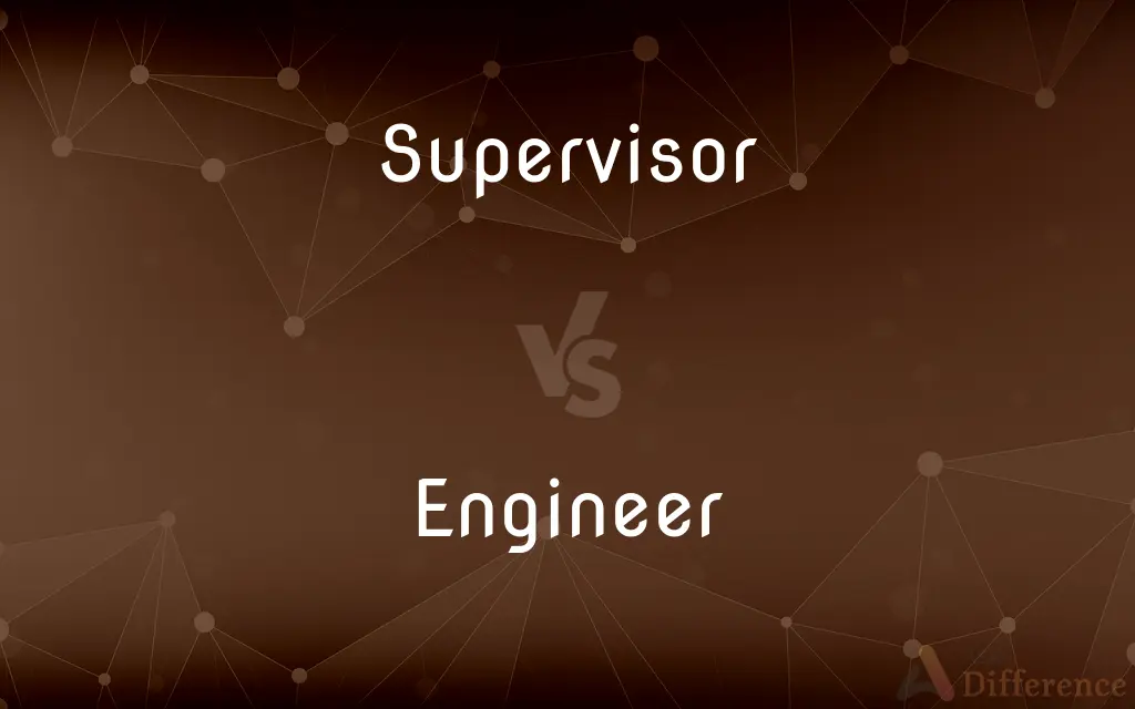 Supervisor vs. Engineer — What's the Difference?