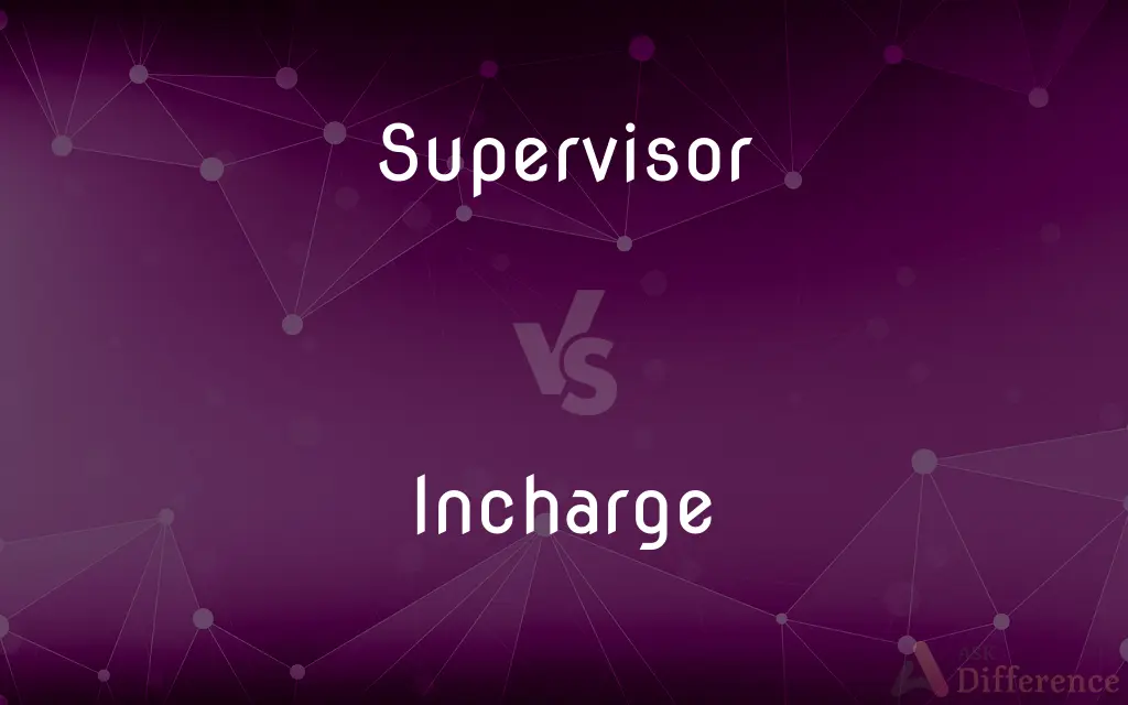 Supervisor vs. Incharge — What's the Difference?