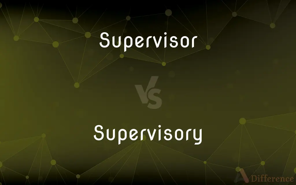 Supervisor vs. Supervisory — What's the Difference?