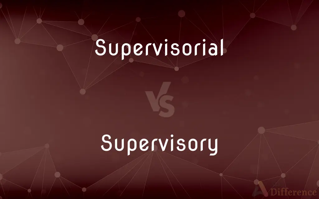 Supervisorial vs. Supervisory — What's the Difference?