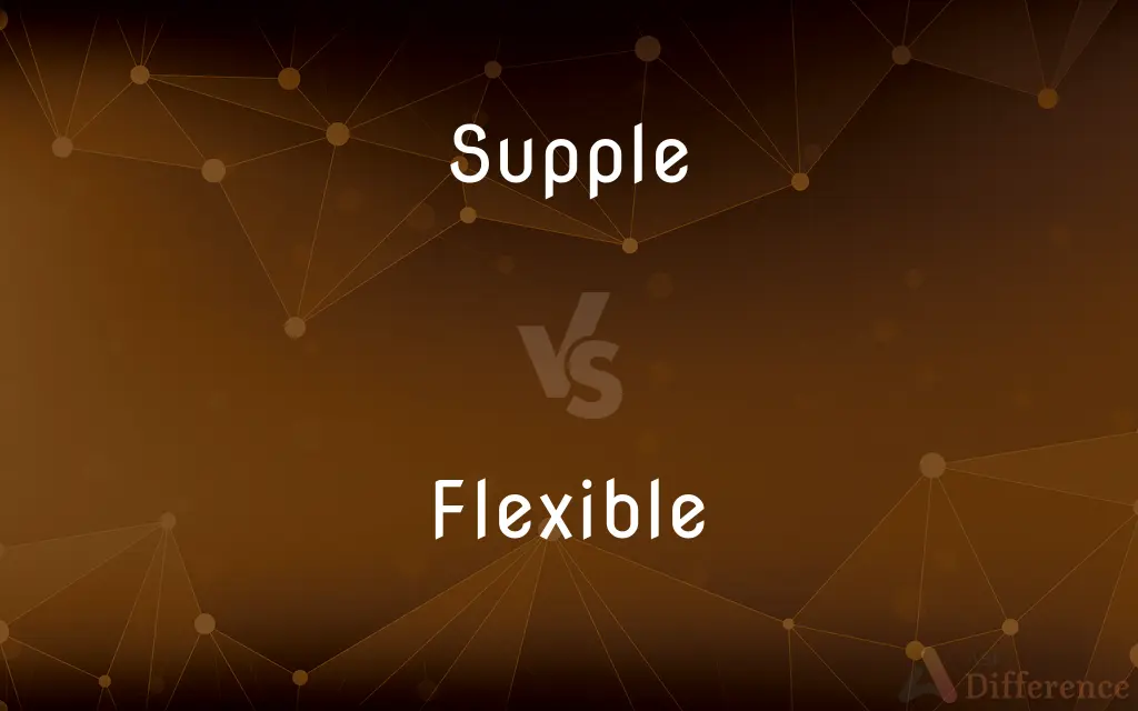 Supple vs. Flexible — What's the Difference?