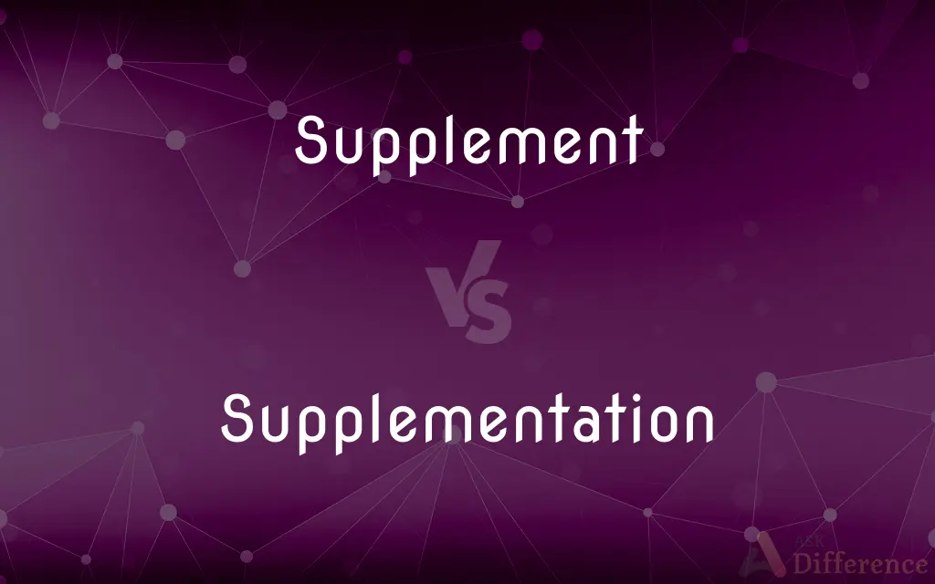Supplement vs. Supplementation — What's the Difference?