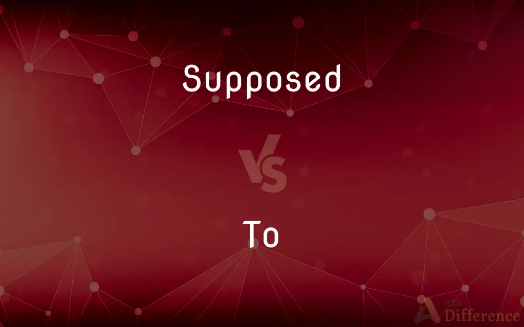 Supposed vs. To — What's the Difference?