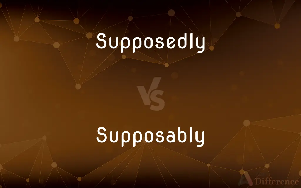 Supposedly vs. Supposably — What's the Difference?