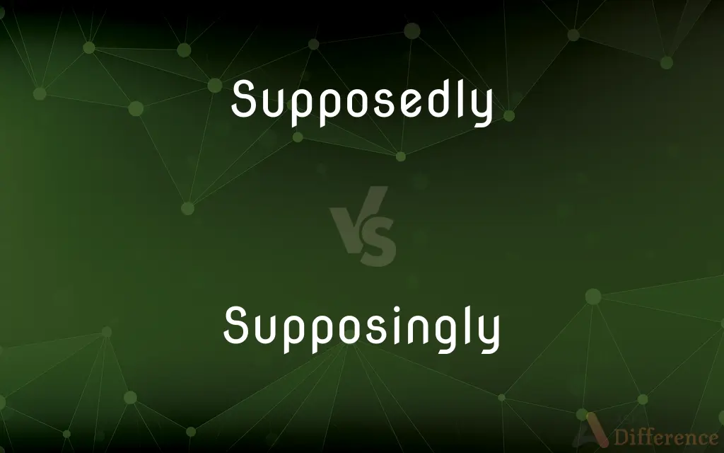 Supposedly vs. Supposingly — What's the Difference?