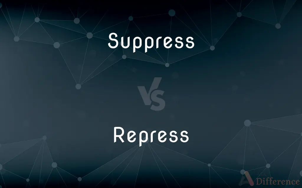 Suppress vs. Repress — What's the Difference?