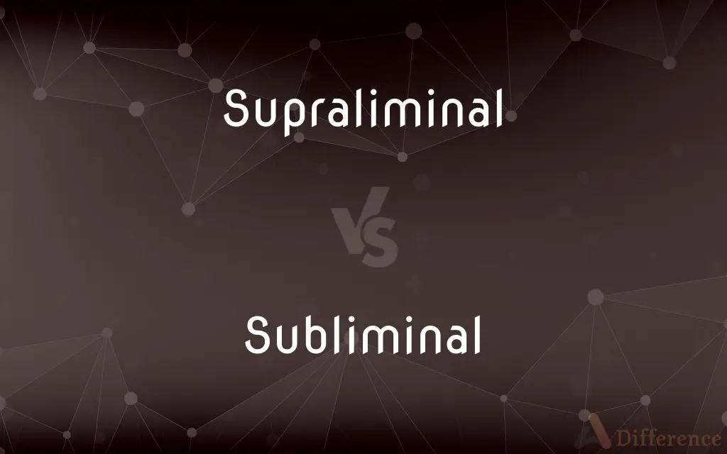 Supraliminal vs. Subliminal — What's the Difference?