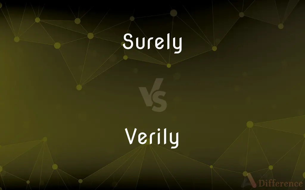 Surely vs. Verily — What's the Difference?