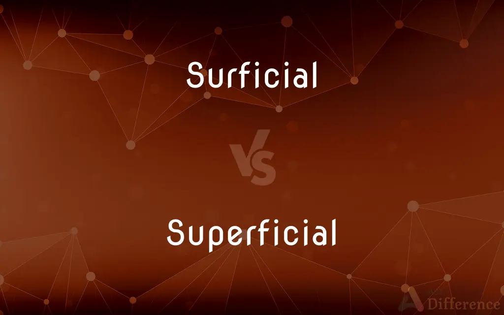 Surficial vs. Superficial — What's the Difference?