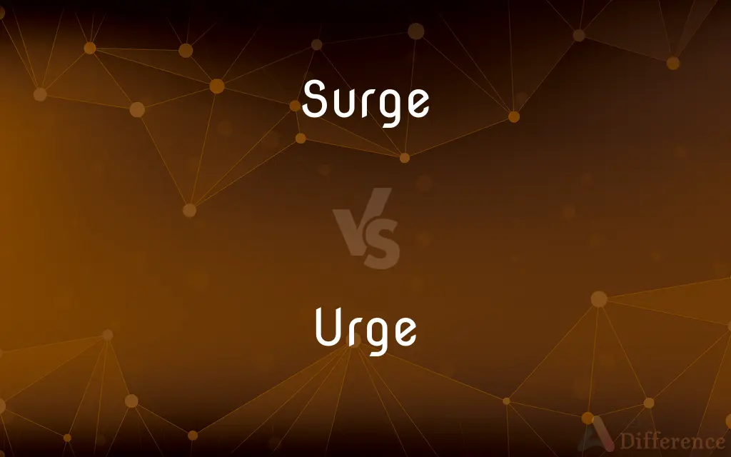 Surge vs. Urge — What's the Difference?