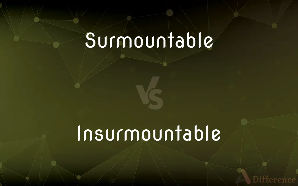 Surmountable vs. Insurmountable — What's the Difference?