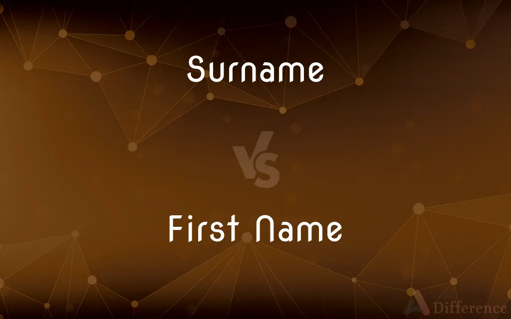 Surname vs. First Name — What's the Difference?