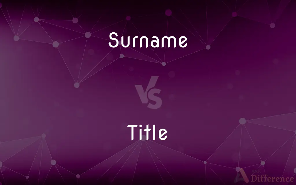 Surname vs. Title — What's the Difference?