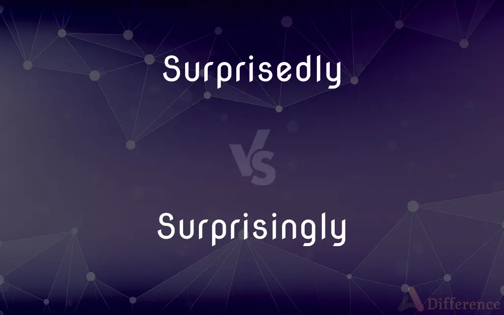 Surprisedly vs. Surprisingly — What's the Difference?
