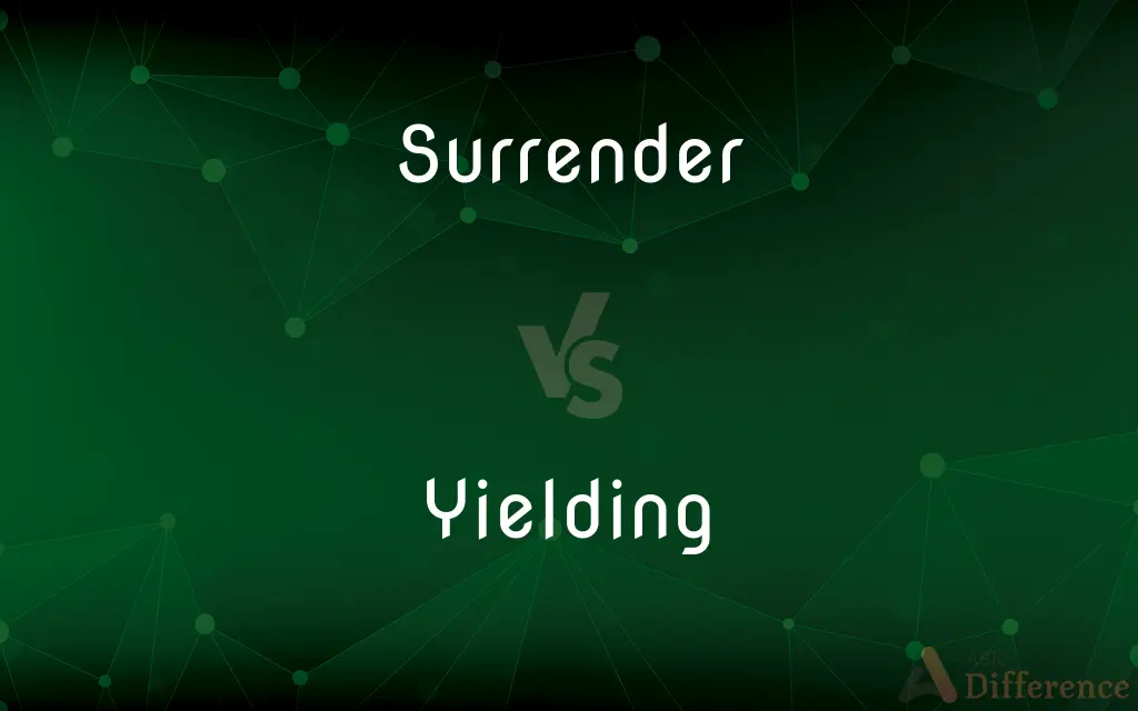 Surrender vs. Yielding — What's the Difference?