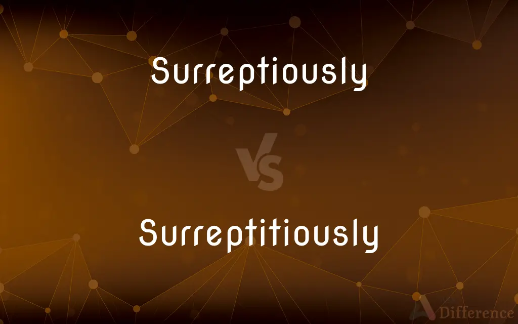Surreptiously vs. Surreptitiously — Which is Correct Spelling?