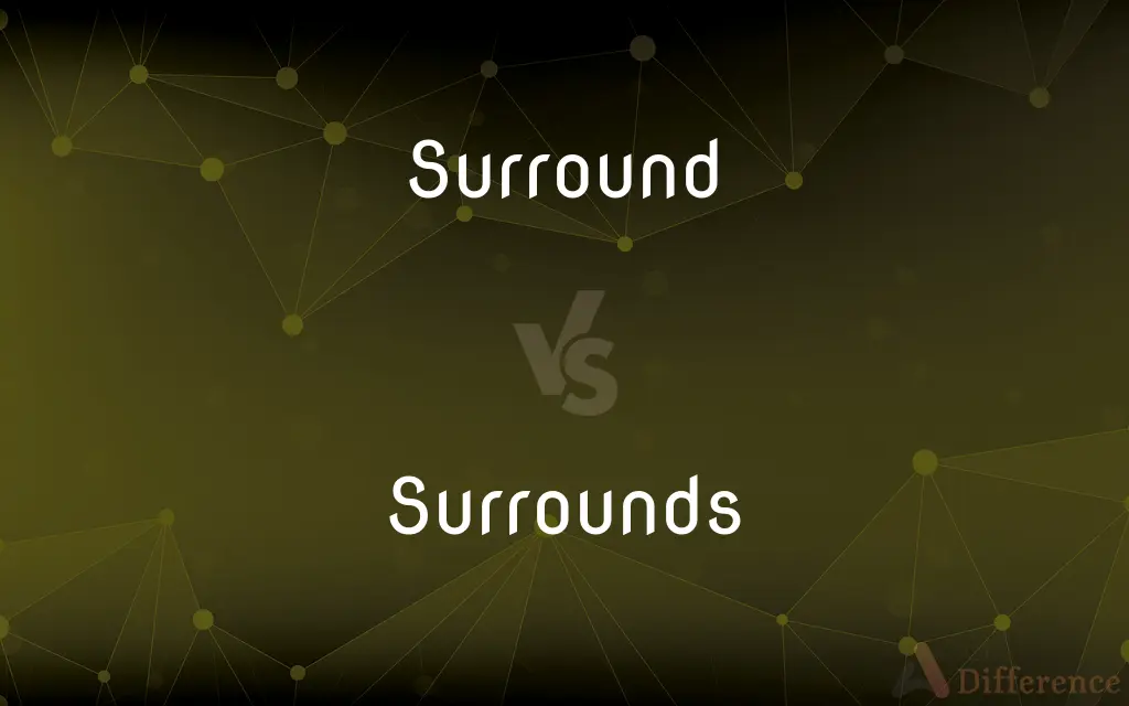 Surround vs. Surrounds — What's the Difference?