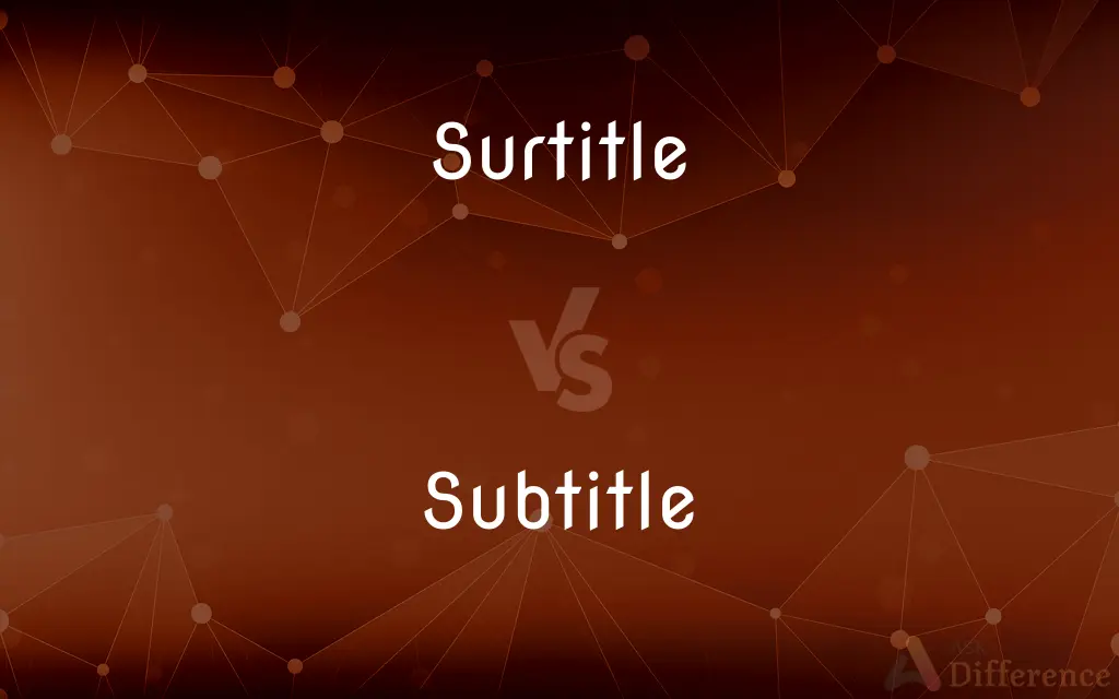 Surtitle vs. Subtitle — What's the Difference?
