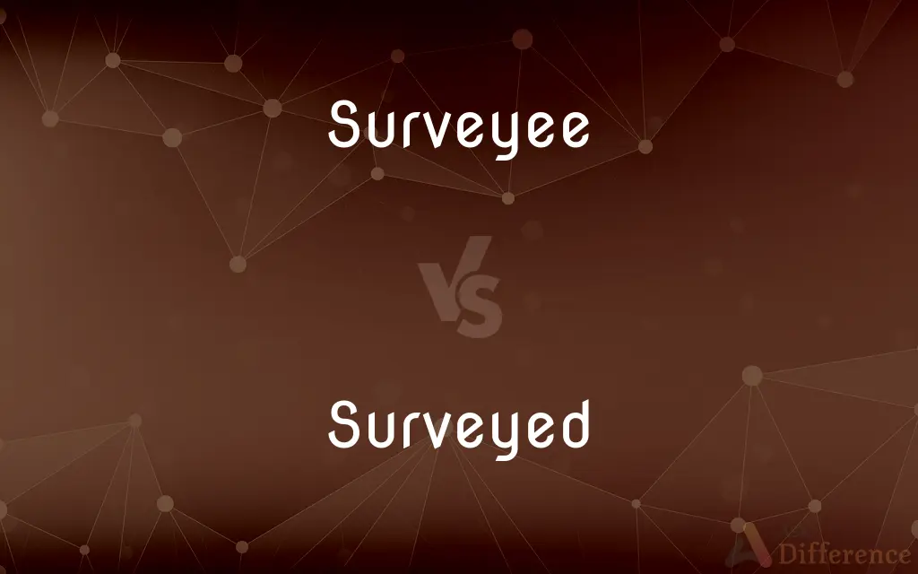 Surveyee vs. Surveyed — What's the Difference?