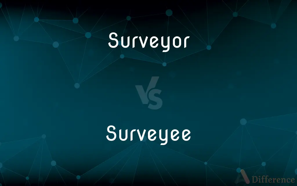 Surveyor vs. Surveyee — What's the Difference?