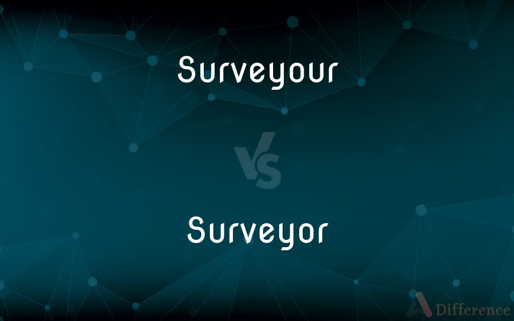 Surveyour vs. Surveyor — What's the Difference?
