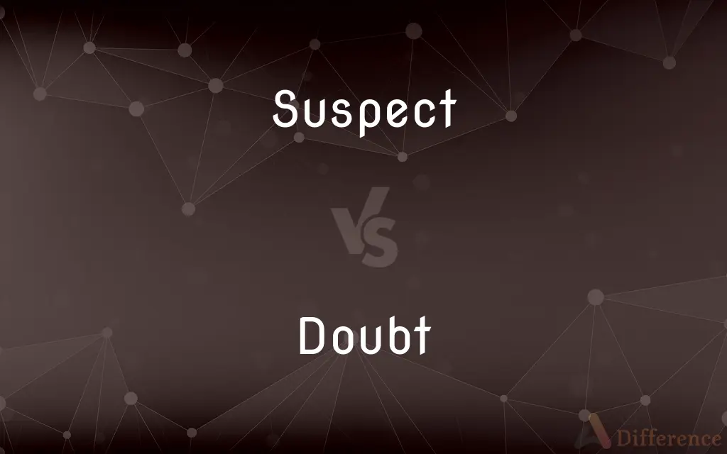 Suspect vs. Doubt — What's the Difference?