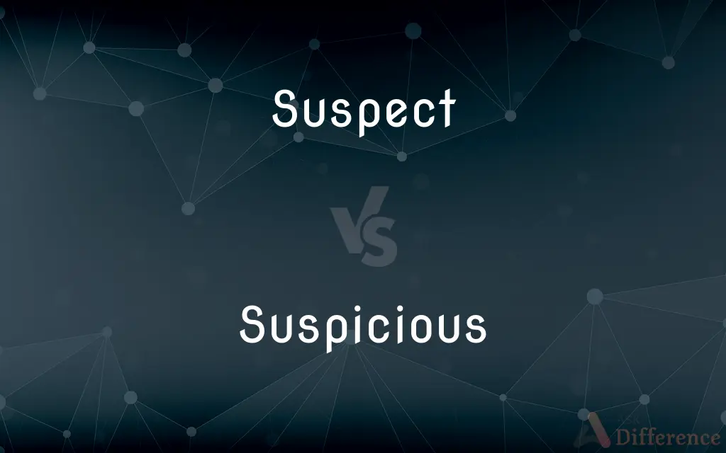 Suspect vs. Suspicious — What's the Difference?